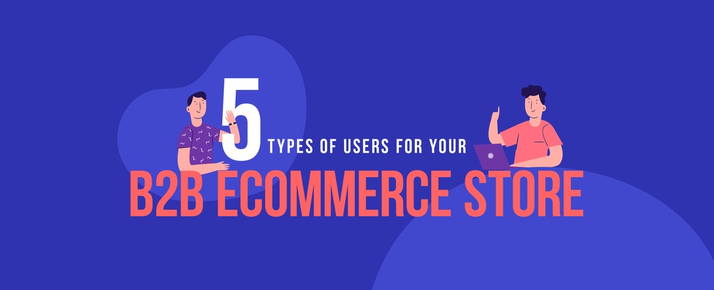 5-Types-of-Users-for-your-B2B-Ecommerce-Store