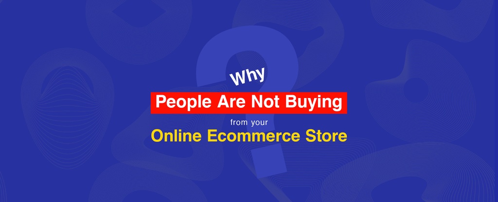 Why-People-Are-Not-Buying-from-your-Online-Ecommerce-Store