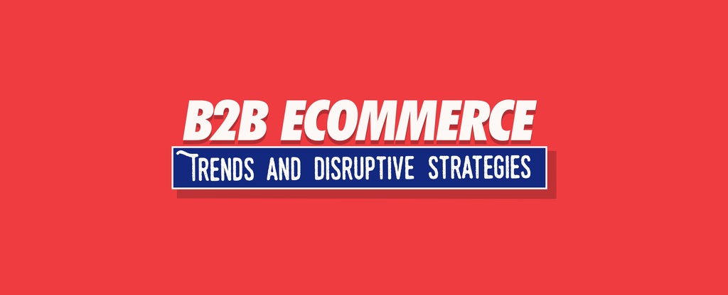 B2B-Ecommerce-Trends-and-Disruptive-Strategies---Embracing-Digital
