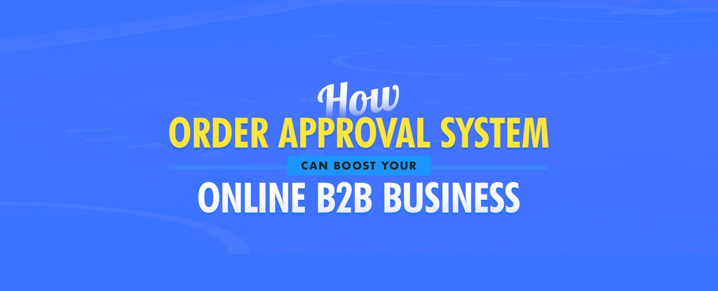 How-Order-Approval-System-can-Boost-your-Online-B2B-Business