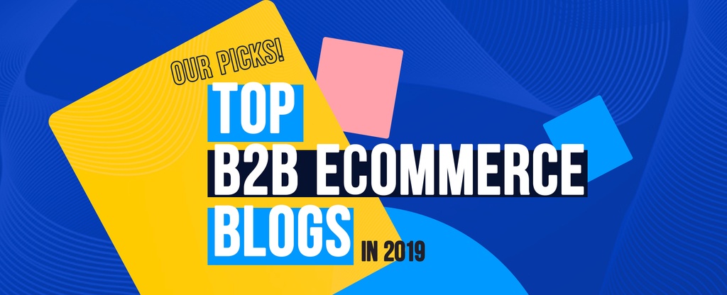 Top-B2B-ECommerce-Blogs-of-2019--Our-Picks
