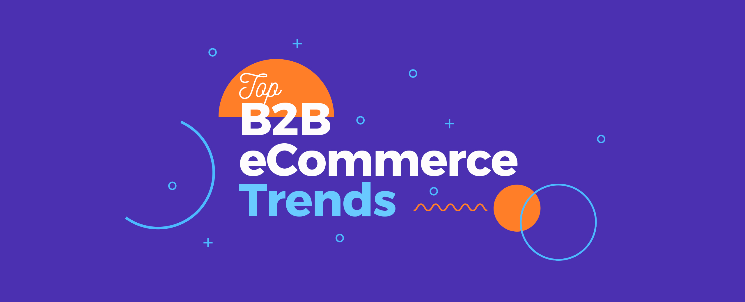 Top-B2B-eCommerce-Trends-You-Need-To-Know