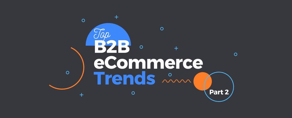 Top-B2B-eCommerce-Trends-You-Need-To-Know-part2