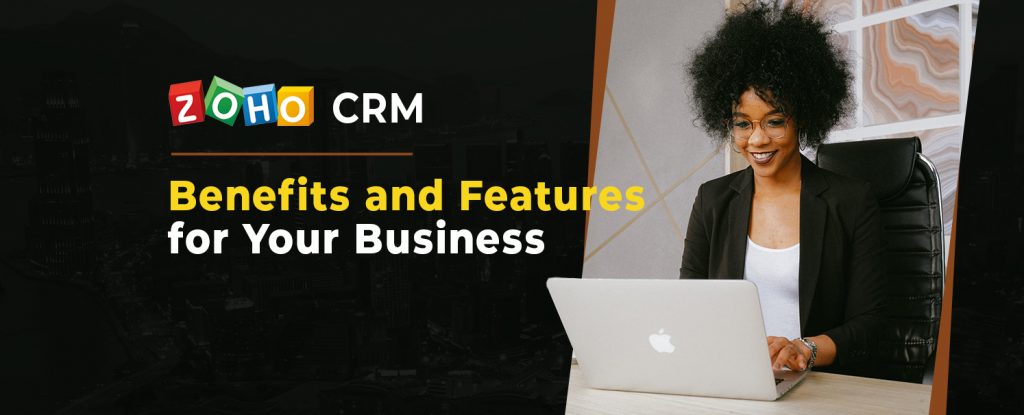 Zoho CRM Review Benefits and Features for Your Business copy