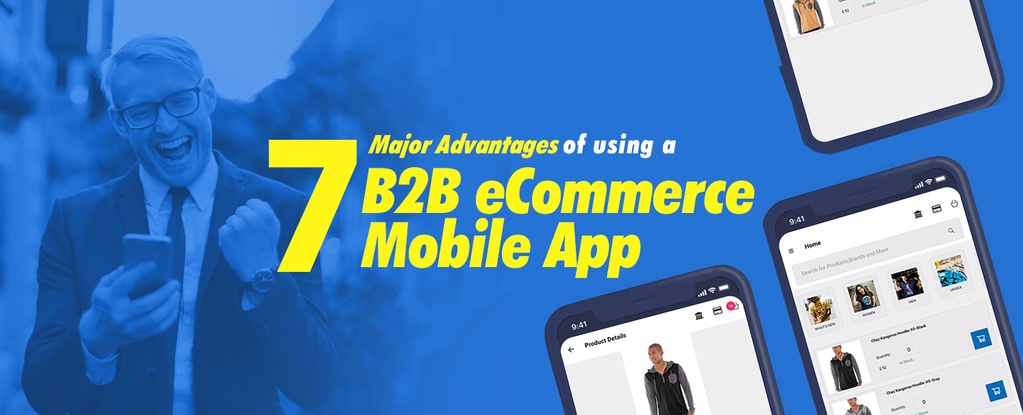 7 Major Advantages of using a B2B eCommerce Mobile App