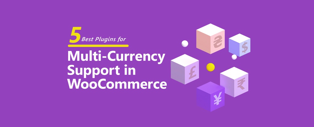 5 Best Plugins for Multi-currency Support in WooCommerce