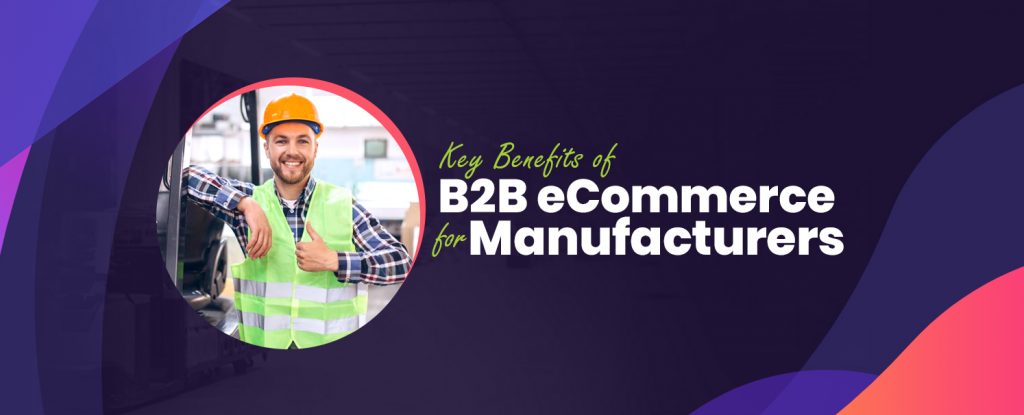 Key Benefits of B2B eCommerce for Manufacturers copy
