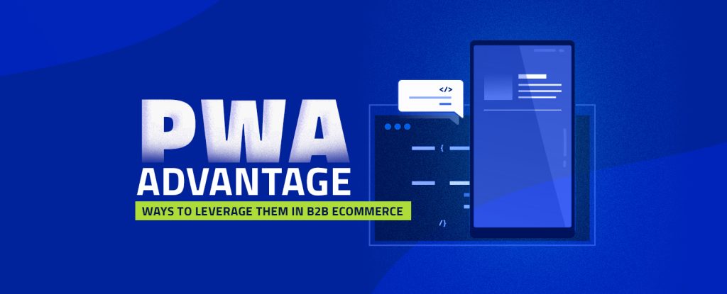 PWA Advantages Ways to Leverage them in B2B eCommerce copy (1)