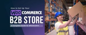 How to Setup Your WooCommerce B2B Store copy