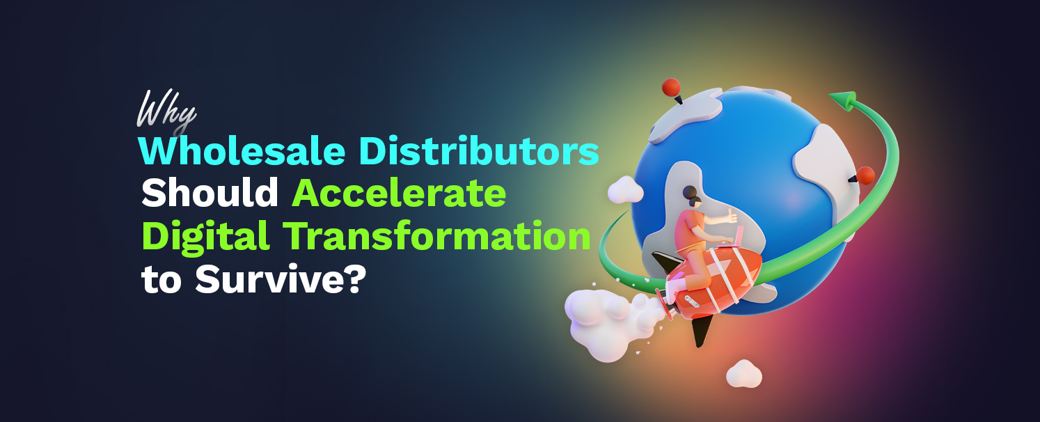 Why Wholesale Distributors Should Accelerate Digital Transformation to Survive copy