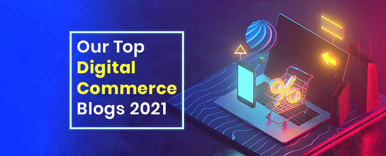 Our Top Digital Commerce Blogs 2021